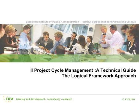 Il Project Cycle Management :A Technical Guide The Logical Framework Approach 1 1.