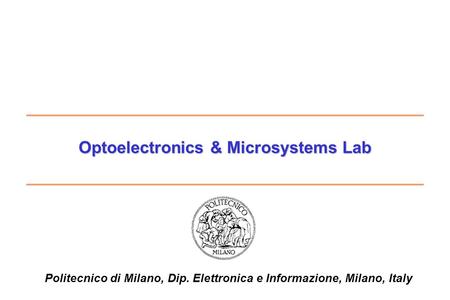 Optoelectronics & Microsystems Lab Politecnico di Milano, Dip. Elettronica e Informazione, Milano, Italy.