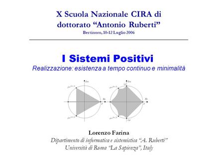 I Sistemi Positivi Realizzazione: esistenza a tempo continuo e minimalità Lorenzo Farina Dipartimento di informatica e sistemistica A. Ruberti Università