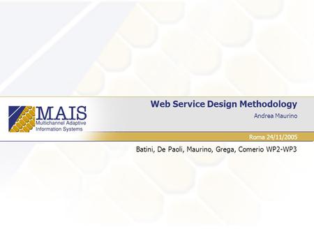 Andrea Maurino Web Service Design Methodology Batini, De Paoli, Maurino, Grega, Comerio WP2-WP3 Roma 24/11/2005.