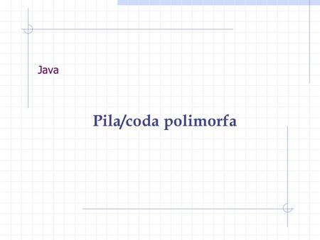 Java Pila/coda polimorfa. La Pila in Java - 1 package strutture; public abstract class Stack { protected int size; protected int defaultGrowthSize=5;