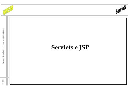 J0 1 Marco Ronchetti - Servlets e JSP.
