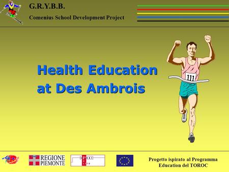 Progetto ispirato al Programma Education del TOROC G.R.Y.B.B. Comenius School Development Project Health Education at Des Ambrois.