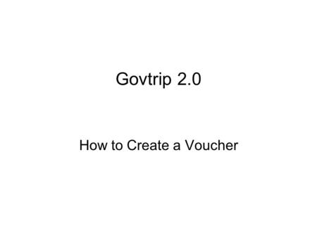 Govtrip 2.0 How to Create a Voucher.