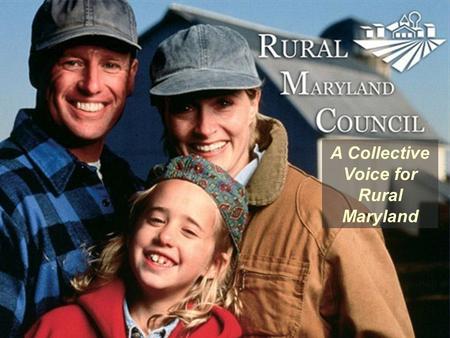 A Collective Voice for Rural Maryland. Where is Rural Maryland? 18 Counties Southern: Calvert, Charles & St. Marys Southern: Calvert, Charles & St. Marys.