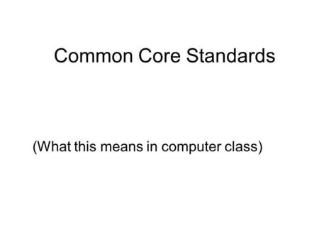 Common Core Standards (What this means in computer class)