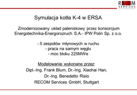 Symulacja kotła K-4 w ERSA Zmodernizowany układ paleniskowy przez konsorcjum Energotechnika-Energorozruch S.A.- IPW Polin Sp. z o.o. - 5 zespołów młynowych.