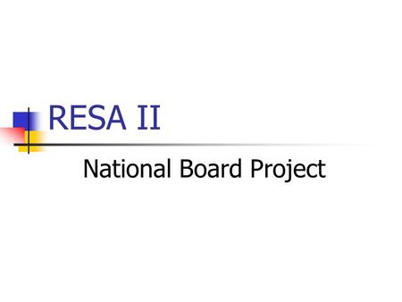 RESA II National Board Project. National Board Certification RESA II RESA I RESA 6.