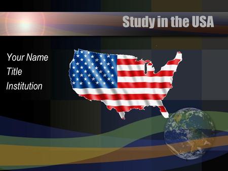 Study in the USA Your Name Title Institution.