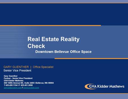 Real Estate Reality Check Downtown Bellevue Office Space GARY GUENTHER | Office Specialist Senior Vice President Gary Guenther Partner - Senior Vice President.