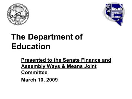 The Department of Education Presented to the Senate Finance and Assembly Ways & Means Joint Committee March 10, 2009.