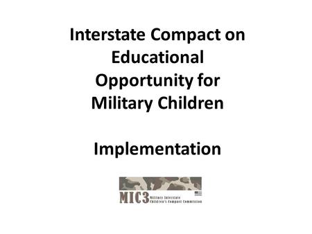 Interstate Compact on Educational Opportunity for Military Children Implementation.