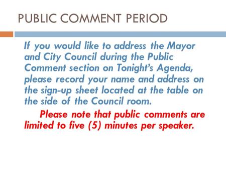 PUBLIC COMMENT PERIOD If you would like to address the Mayor and City Council during the Public Comment section on Tonight’s Agenda, please record your.