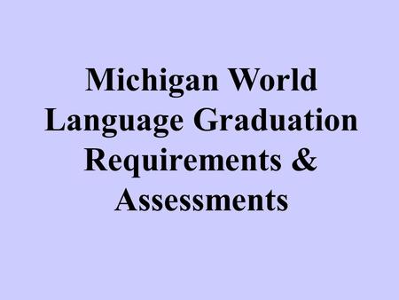 Michigan World Language Graduation Requirements & Assessments.