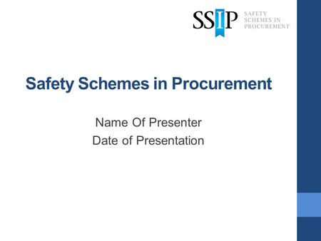 Safety Schemes in Procurement Name Of Presenter Date of Presentation.