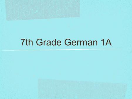 7th Grade German 1A.