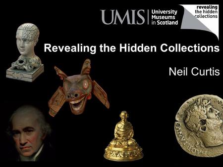 Revealing the Hidden Collections Neil Curtis. Collections BUT only 140,000 items (7.5%) were open to online discovery only 32,000 items (1.8%) were represented.