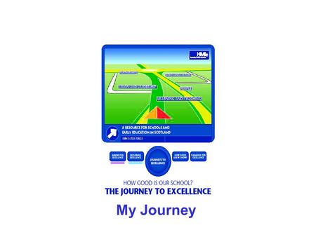 My Journey. How good is our school? A journey to excellence journeytoexcellence.org.uk.
