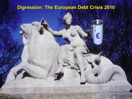 © RAINER MAURER, Pforzheim - 1 - Prof. Dr. Rainer Maure Digression: The European Debt Crisis 2010.