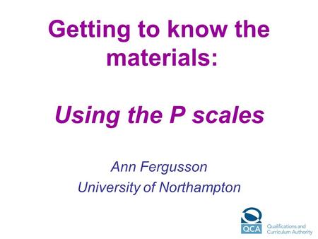 Getting to know the materials: Using the P scales
