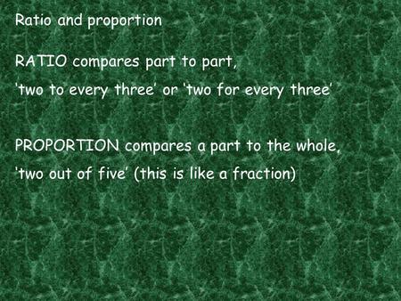 Ratio and proportion RATIO compares part to part,
