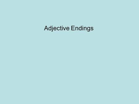 Adjective Endings. Nominative case There are two adjective ending in the nominative case for –der words: -e or –en Masculine: Der blaue Regenmantel ist.