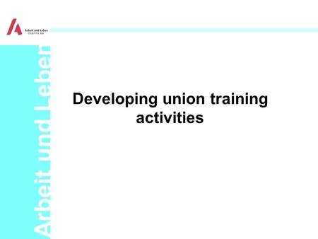 Arbeit und Leben Developing union training activities.
