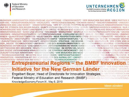 Entrepreneurial Regions – the BMBF Innovation Initiative for the New German Länder Engelbert Beyer, Head of Directorate for Innovation Strategies, Federal.