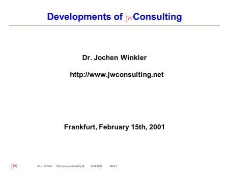 Seite 115.02.2001Dr. J. Winkler  jw Developments of jw Consulting Dr. Jochen Winkler  Frankfurt, February.