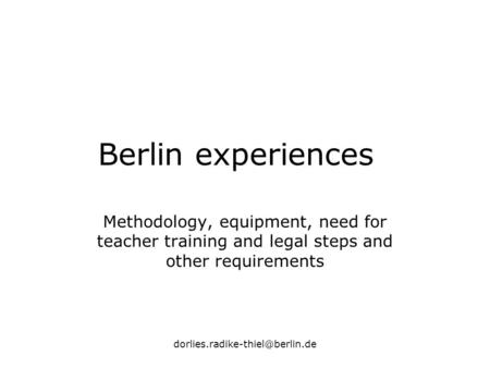 Berlin experiences Methodology, equipment, need for teacher training and legal steps and other requirements.