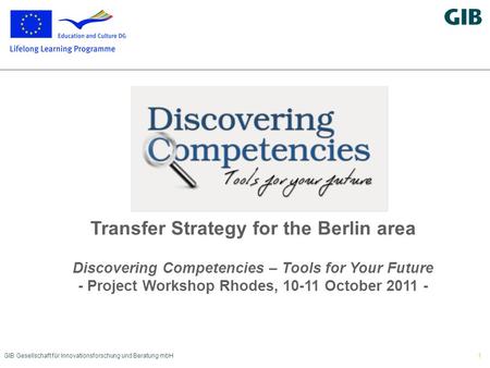 GIB Gesellschaft für Innovationsforschung und Beratung mbH1 Transfer Strategy for the Berlin area Discovering Competencies – Tools for Your Future - Project.