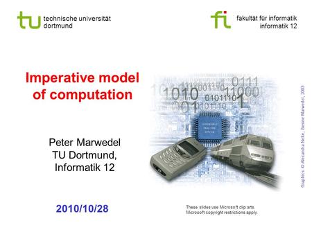 Fakultät für informatik informatik 12 technische universität dortmund Imperative model of computation Peter Marwedel TU Dortmund, Informatik 12 Graphics: