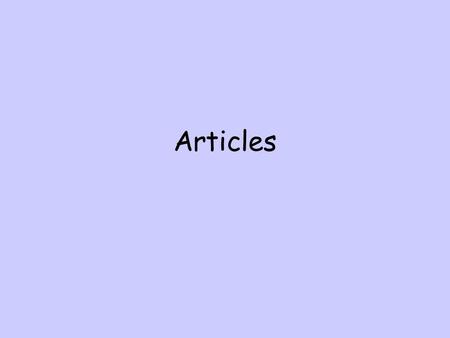 Articles. Indefinite articles To talk about something in general A lesson = une leçon A boy = un garçon sweets = des bonbons.