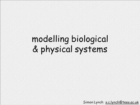 modelling biological & physical systems