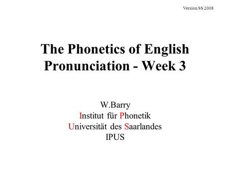 The Phonetics of English Pronunciation - Week 3
