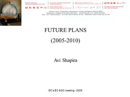 ISC's EC &GC meeting - 2005 FUTURE PLANS (2005-2010) Avi Shapira.