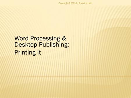 Word Processing & Desktop Publishing: Printing It
