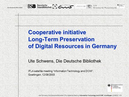 Ute Schwens, Die Deutsche Bibliothek, IFLA Sattelite Meeting Information Technology and DCMI, Goettingen 12/08/03, 1/19 Ute Schwens, Die Deutsche Bibliothek.