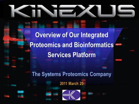 Overview of Our Integrated Proteomics and Bioinformatics Services Platform The Systems Proteomics Company 2011 March 25.
