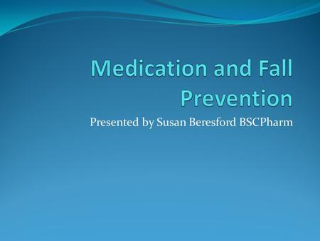 Presented by Susan Beresford BSCPharm. Objectives: Role of Pharmacists Increase awareness of resources (MRP) Impact of Medications Community Resources.