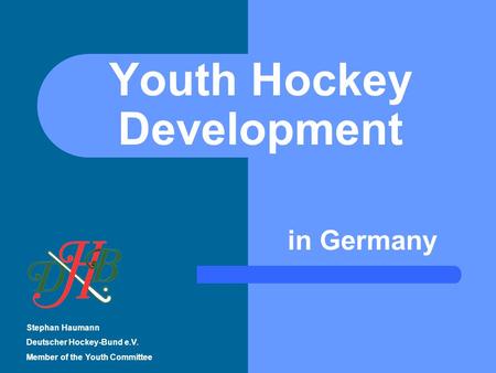 Youth Hockey Development Stephan Haumann Deutscher Hockey-Bund e.V. Member of the Youth Committee in Germany.