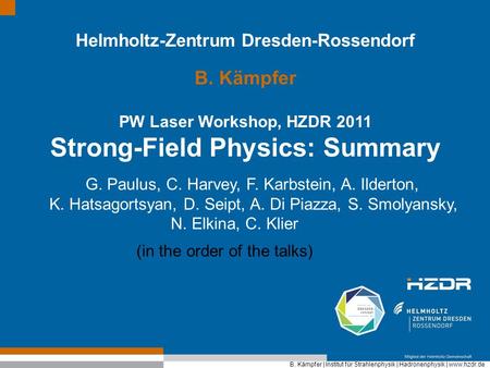 B. Kämpfer | Institut für Strahlenphysik | Hadronenphysik | www.hzdr.de Helmholtz-Zentrum Dresden-Rossendorf B. Kämpfer PW Laser Workshop, HZDR 2011 Strong-Field.