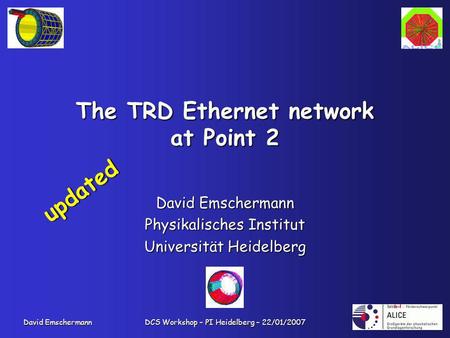 David Emschermann DCS Workshop – PI Heidelberg – 22/01/2007 The TRD Ethernet network at Point 2 David Emschermann Physikalisches Institut Universität Heidelberg.