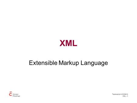 Worzyk FH Anhalt Telemedizin WS 09/10 XML - 1 XML Extensible Markup Language.