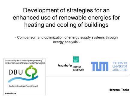 Development of strategies for an enhanced use of renewable energies for heating and cooling of buildings - Comparison and optimization of energy supply.