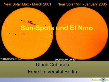 1 Sun-Spots und El Nino Ulrich Cubasch Freie Universität Berlin.