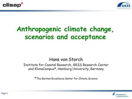 Grüne Bildungswerkstatt Tirol, 22-23 February 2008 Page 1 Anthropogenic climate change, scenarios and acceptance Hans von Storch Institute for Coastal.