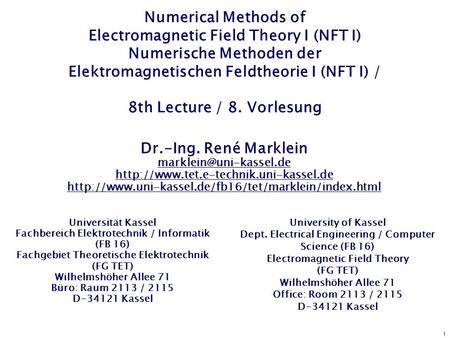 1 Numerical Methods of Electromagnetic Field Theory I (NFT I) Numerische Methoden der Elektromagnetischen Feldtheorie I (NFT I) / 8th Lecture / 8. Vorlesung.