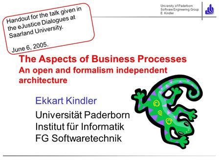 University of Paderborn Software Engineering Group E. Kindler Handout for the talk given in the eJustice Dialogues at Saarland University. June 6, 2005.