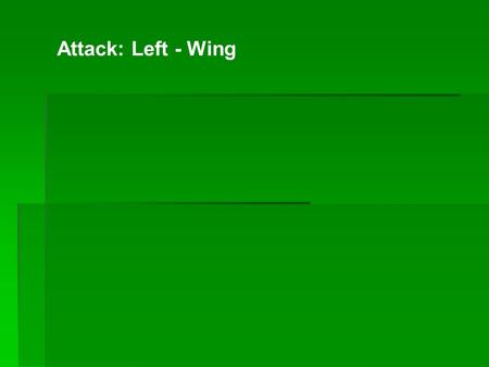 Attack: Left - Wing.